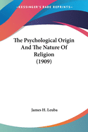 The Psychological Origin And The Nature Of Religion (1909)