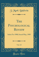 The Psychological Review, Vol. 15: Index for 1908; Issued May, 1909 (Classic Reprint)