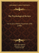 The Psychological Review: Vol. 9, April 1908 to November 1908 (1908)