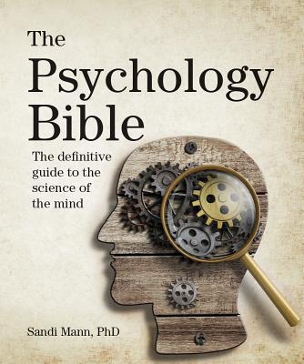 The Psychology Bible: The Definitive Guide to the Science of the Mind - Mann, Sandi, Ph.D.