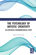 The Psychology of Artistic Creativity: An Existential-Phenomenological Study