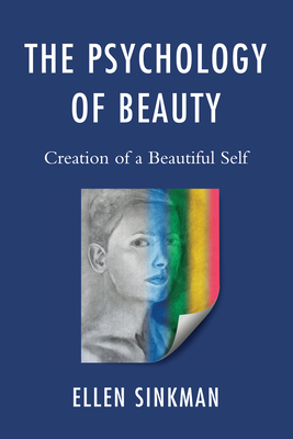 The Psychology of Beauty: Creation of a Beautiful Self - Sinkman, Ellen