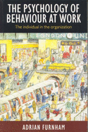 The Psychology of Behaviour at Work: The Individual in the Organisation - Furnham, Adrian