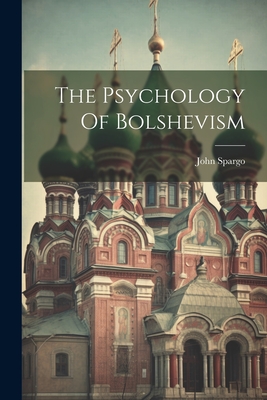 The Psychology Of Bolshevism - Spargo, John