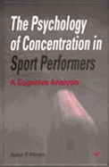 The Psychology of Concentration in Sport Performers: A Cognitive Analysis