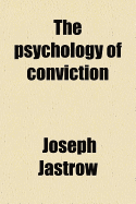 The Psychology of Conviction