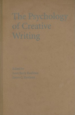 The Psychology of Creative Writing - Kaufman, Scott Barry (Editor), and Kaufman, James C (Editor)