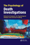 The Psychology of Death Investigations: Behavioral Analysis for Psychological Autopsy and Criminal Profiling