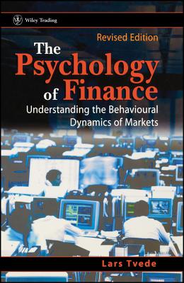 The Psychology of Finance: Understanding the Behavioural Dynamics of Markets - Tvede, Lars