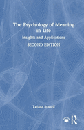 The Psychology of Meaning in Life: Insights and Applications, Second Edition