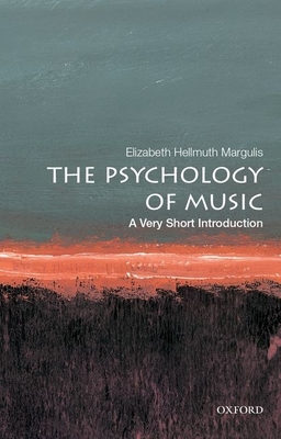The Psychology of Music: A Very Short Introduction - Margulis, Elizabeth Hellmuth