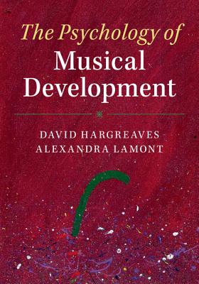 The Psychology of Musical Development - Hargreaves, David, and Lamont, Alexandra