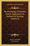 The Psychology Of Number And Its Applications To Methods Of Teaching Arithmetic