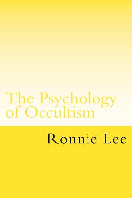 The Psychology of Occultism: The Philosophy and Linguistics of Esotericism - Lee, Ronnie Ka Ching