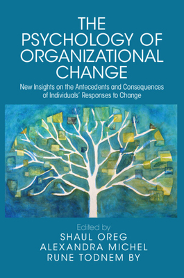 The Psychology of Organizational Change - Oreg, Shaul (Editor), and Michel, Alexandra (Editor), and Todnem, Rune (Editor)