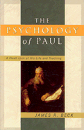 The Psychology of Paul: A Fresh Look at His Life and Teaching