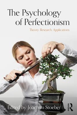 The Psychology of Perfectionism: Theory, Research, Applications - Stoeber, Joachim (Editor)