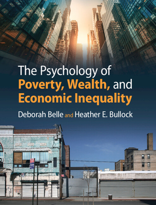 The Psychology of Poverty, Wealth, and Economic Inequality - Belle, Deborah, and Bullock, Heather E.