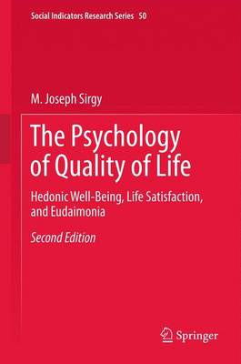 The Psychology of Quality of Life: Hedonic Well-Being, Life Satisfaction, and Eudaimonia - Sirgy, M Joseph