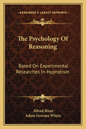 The Psychology Of Reasoning: Based On Experimental Researches In Hypnotism