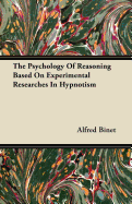 The Psychology of Reasoning: Based on Experimental Researches in Hypnotism
