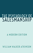 The Psychology of Salesmanship: A Modern Edition