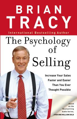The Psychology of Selling: How to Sell More, Easier, and Faster Than You Ever Thought Possible - Tracy, Brian