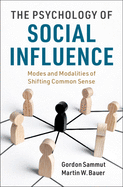 The Psychology of Social Influence: Modes and Modalities of Shifting Common Sense