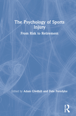 The Psychology of Sports Injury: From Risk to Retirement - Gledhill, Adam (Editor), and Forsdyke, Dale (Editor)