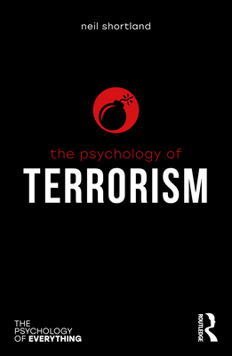 The Psychology of Terrorism - Shortland, Neil