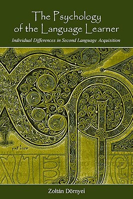 The Psychology of the Language Learner: Individual Differences in Second Language Acquisition - Drnyei, Zoltn