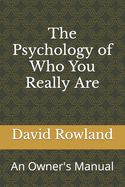 The Psychology of Who You Really Are: An Owner's Manual