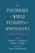 The Psychology of World Religions and Spiritualities: An Indigenous Perspective