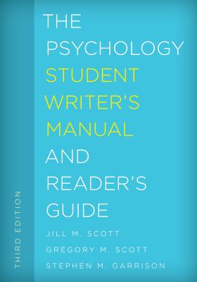 The Psychology Student Writer's Manual and Reader's Guide - Scott, Jill M, and Scott, Gregory M, and Garrison, Stephen M