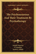 The Psychoneuroses And Their Treatment By Psychotherapy