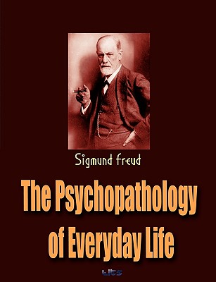 The Psychopathology of Everyday Life - Freud, Sigmund