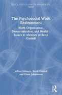 The Psychosocial Work Environment: Work Organization, Democratization, and Health: Essays in Memory of Bertil Gardell