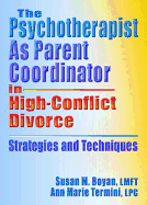 The Psychotherapist as Parent Coordinator in High-Conflict Divorce: Strategies and Techniques