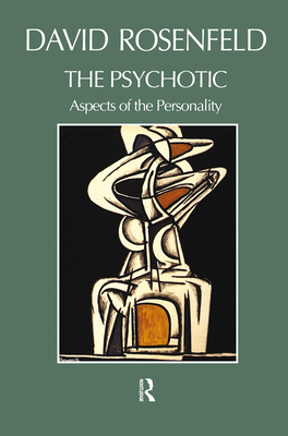 The Psychotic: Aspects of the Personality - Rosenfeld, David