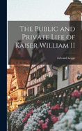 The Public and Private Life of Kaiser William II