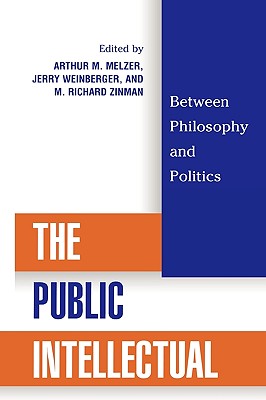 The Public Intellectual: Between Philosophy and Politics - Melzer, Arthur M (Editor), and Zinman, Richard M (Editor), and Bellow, Saul (Contributions by)