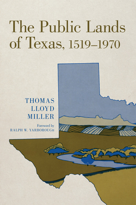 The Public Lands of Texas, 1519-1970 - Miller, Thomas Lloyd, and Yarborough, Ralph W. (Foreword by)