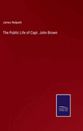 The Public Life of Capt. John Brown