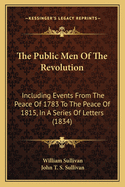 The Public Men of the Revolution: Including Events from the Peace of 1783 to the Peace of 1815
