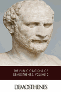 The Public Orations of Demosthenes, Volume 2