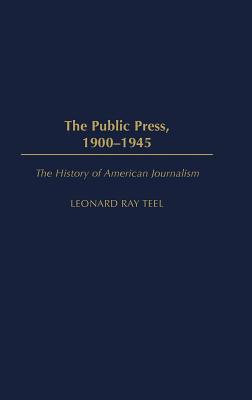 The Public Press, 1900-1945 - Teel, Leonard