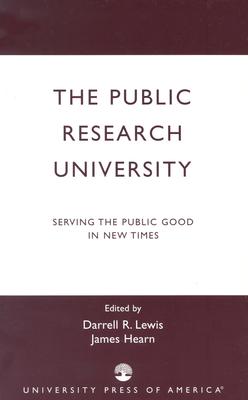 The Public Research University: Serving the Public Good in New Times - Lewis, Darrell R (Editor), and Hearn, James (Editor)