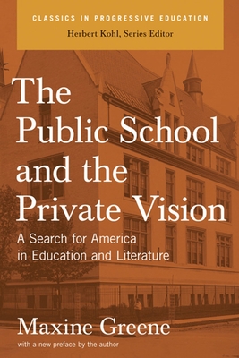 The Public School and the Private Vision: A Search for America in Education and Literature - Greene, Maxine