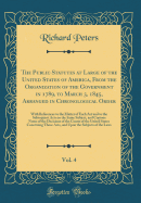 The Public Statutes at Large of the United States of America, from the Organization of the Government in 1789, to March 3, 1845, Arranged in Chronological Order, Vol. 4: With References to the Matter of Each ACT and to the Subsequent Acts on the Same Subj