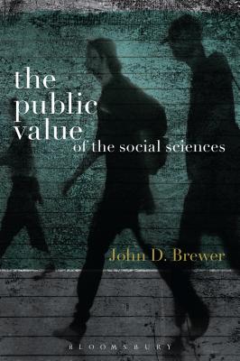 The Public Value of the Social Sciences: An Interpretive Essay - Brewer, John D.